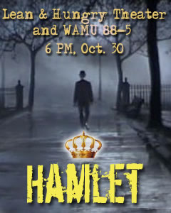 Promo poster with a man walking down a walkway in fog with "Lean & Hungry Theater and WAMU 88-5 6 PM, Oct. 30" a crown and "Hamlet"