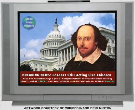TV with Shakespeare as talking head for Globe News Network  in front of US Capitol and "Breaking News: Leaders Still Acting Like Children" 